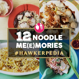 #Hawkerpedia: 12 Noodle Me(e)mories 